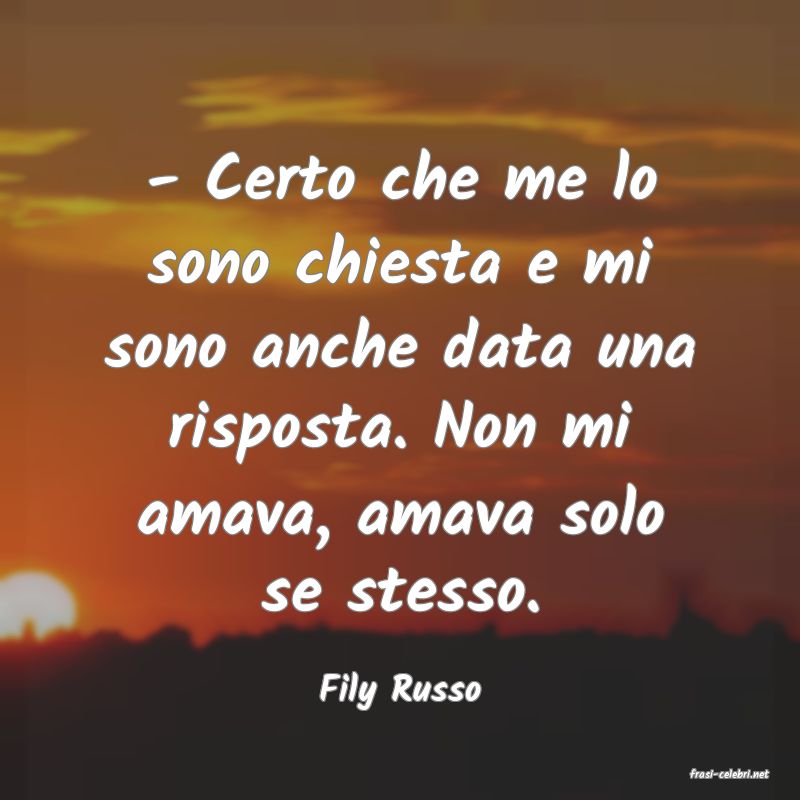 frasi di  Fily Russo
