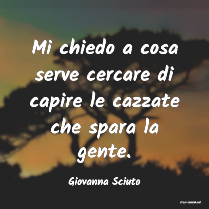 frasi di  Giovanna Sciuto
