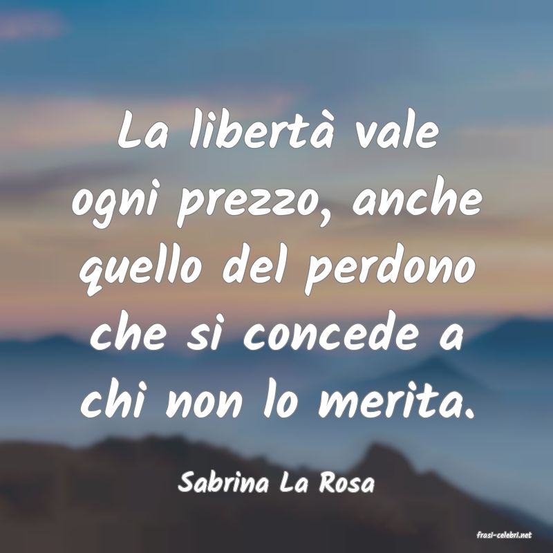 frasi di  Sabrina La Rosa
