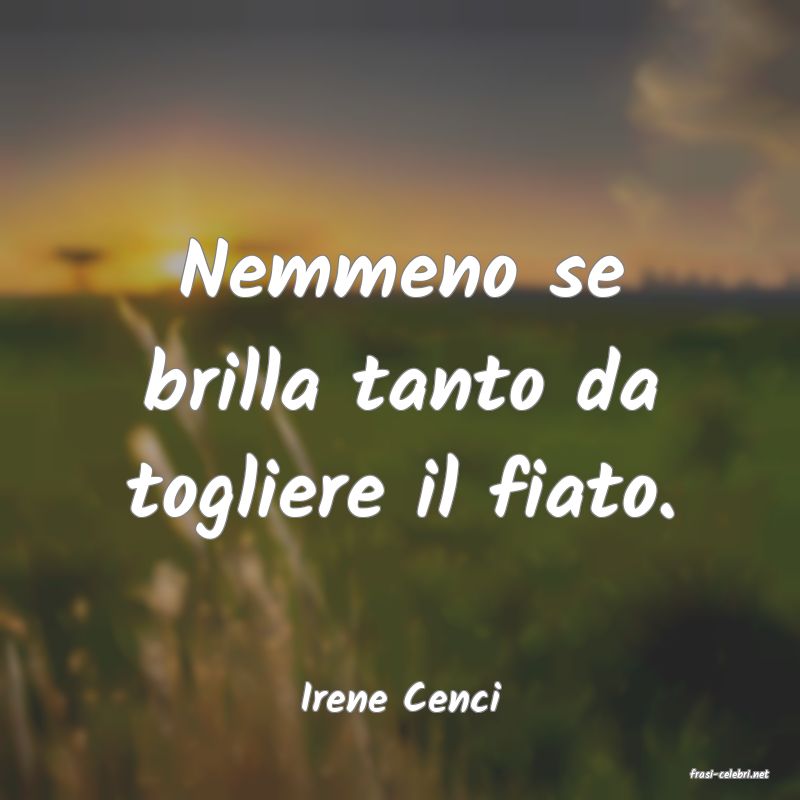 frasi di  Irene Cenci
