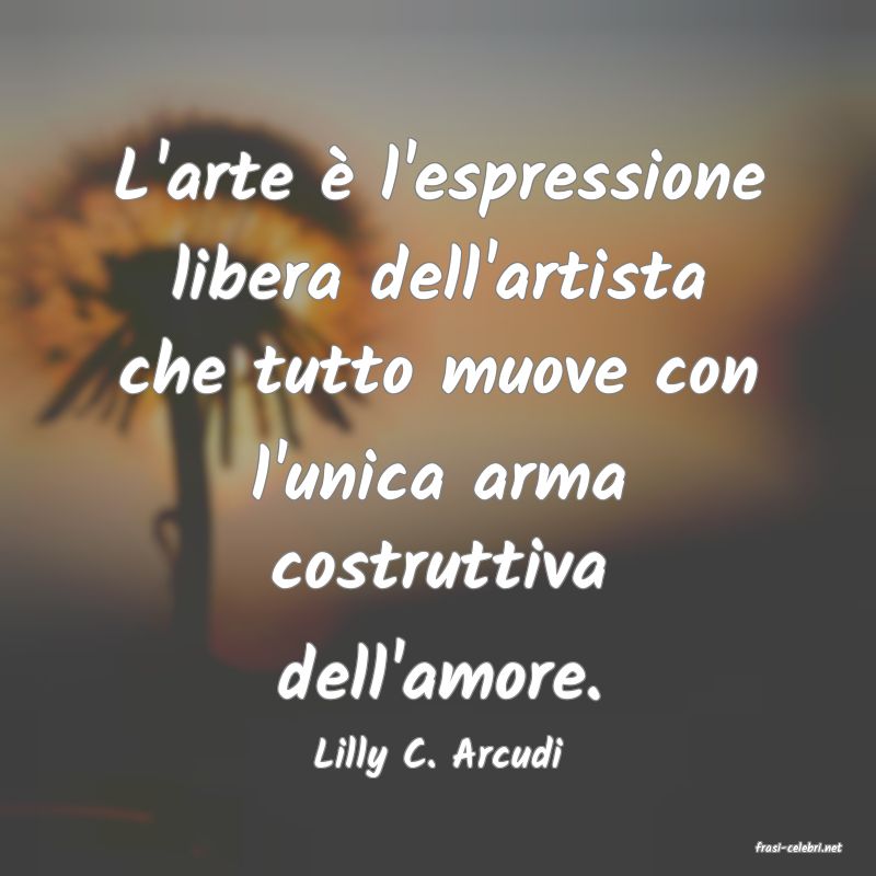 frasi di  Lilly C. Arcudi
