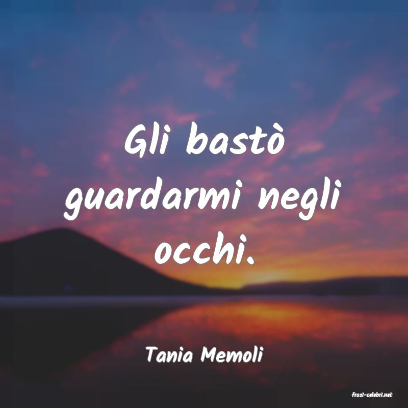 frasi di  Tania Memoli
