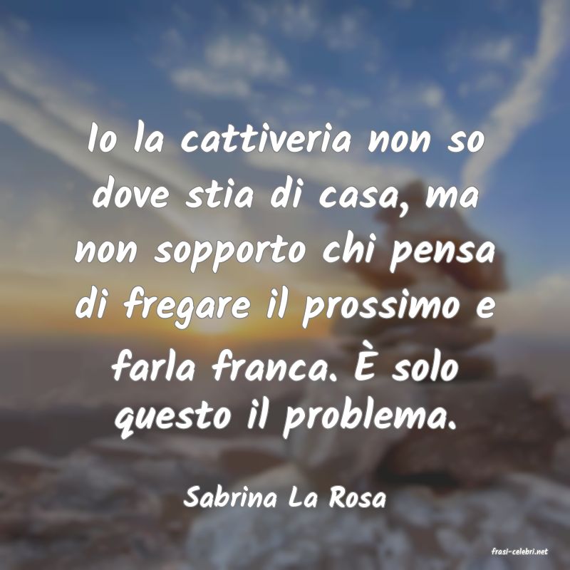 frasi di  Sabrina La Rosa
