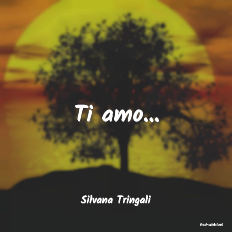 frasi di  Silvana Tringali
