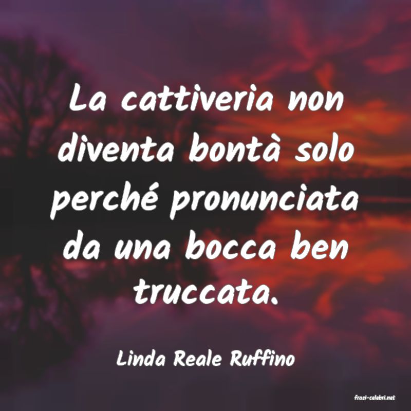 frasi di  Linda Reale Ruffino
