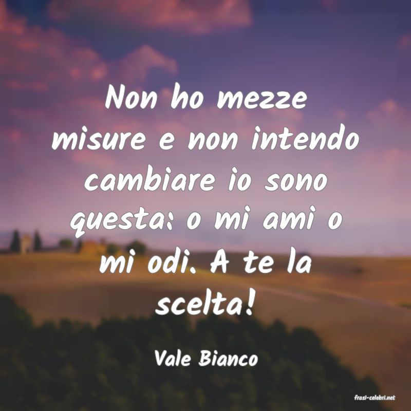 frasi di  Vale Bianco
