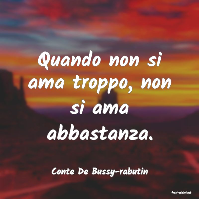 frasi di  Conte De Bussy-rabutin
