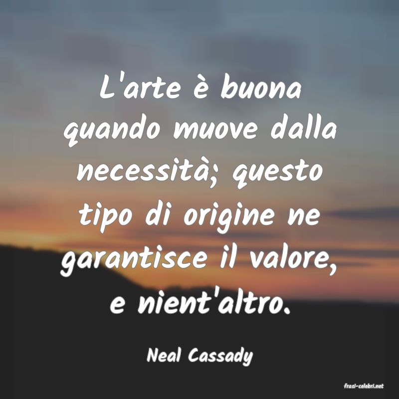 frasi di Neal Cassady