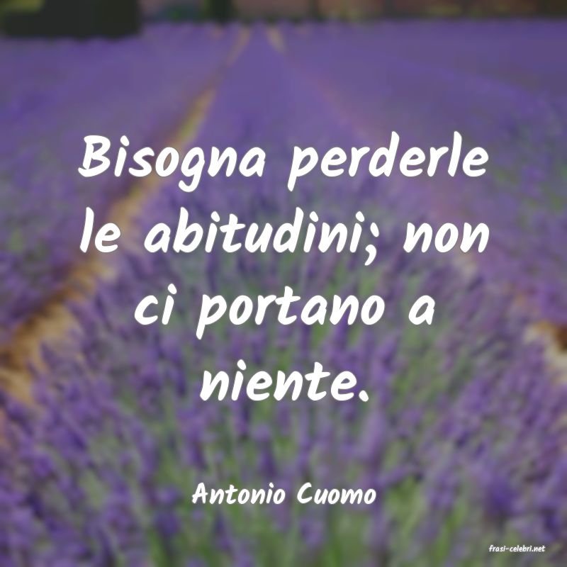 frasi di  Antonio Cuomo
