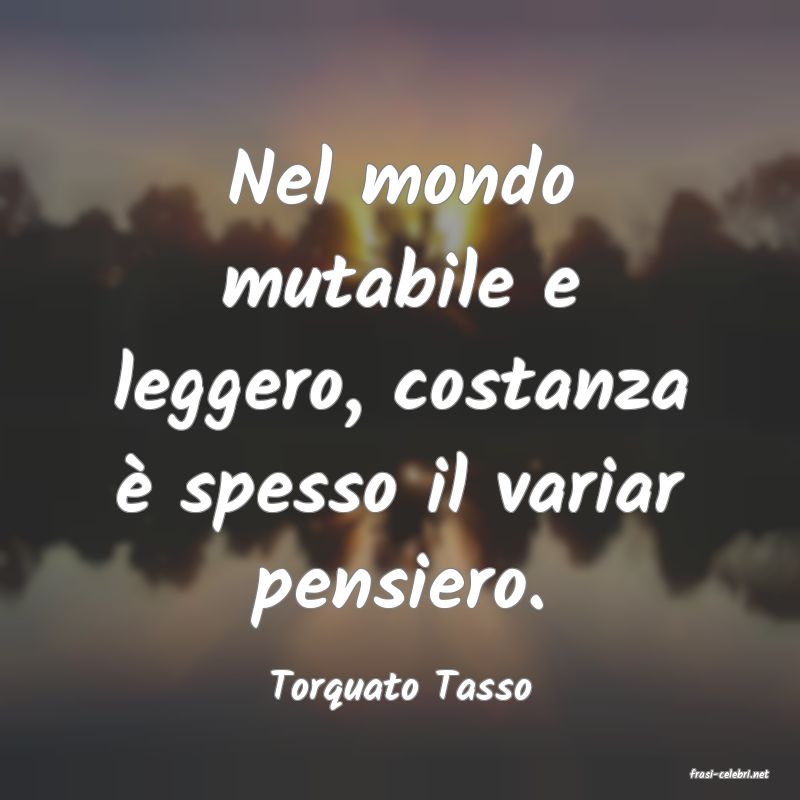 frasi di  Torquato Tasso
