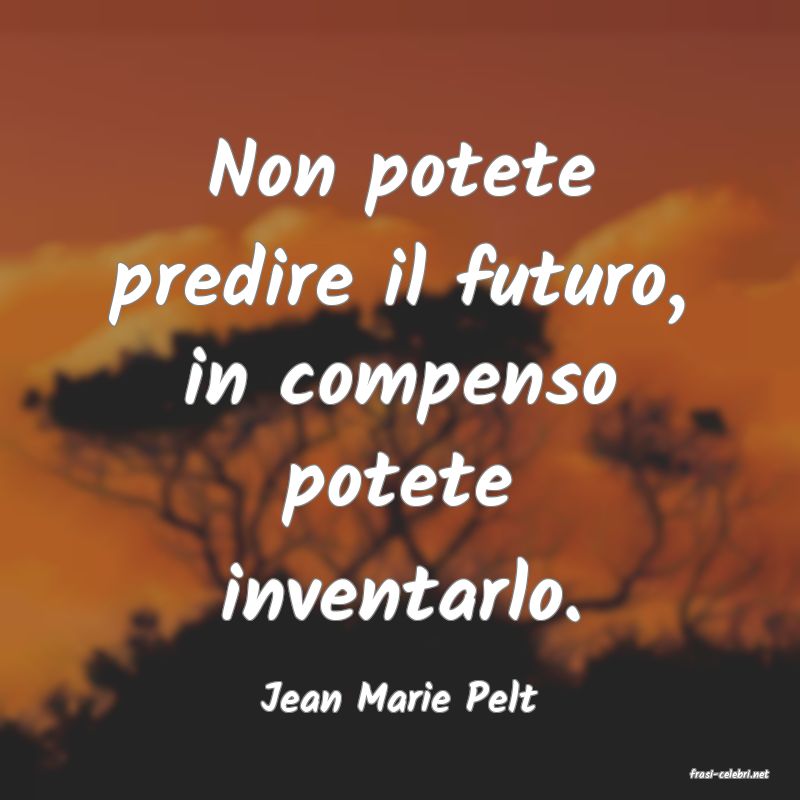 frasi di  Jean Marie Pelt
