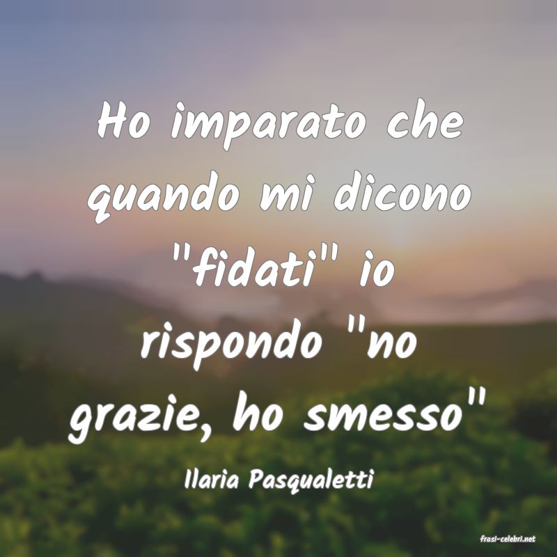 frasi di  Ilaria Pasqualetti
