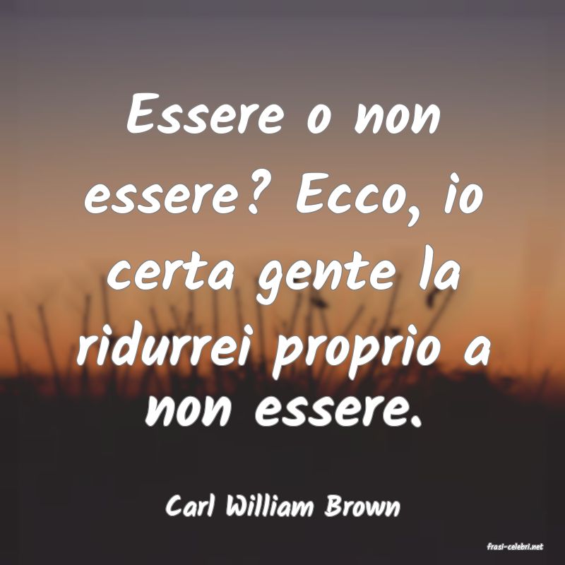 frasi di Carl William Brown