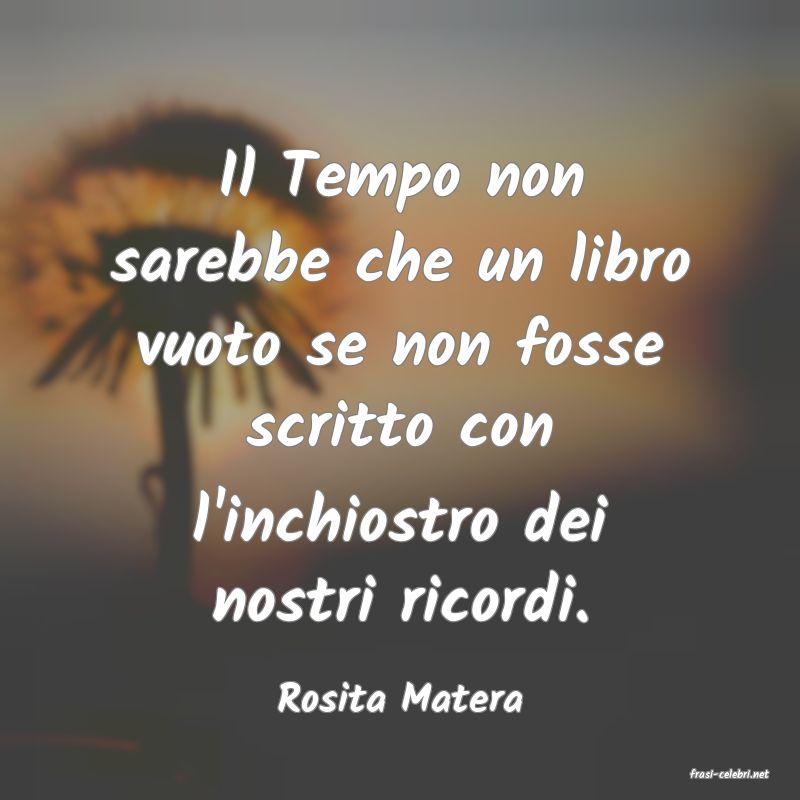 frasi di  Rosita Matera
