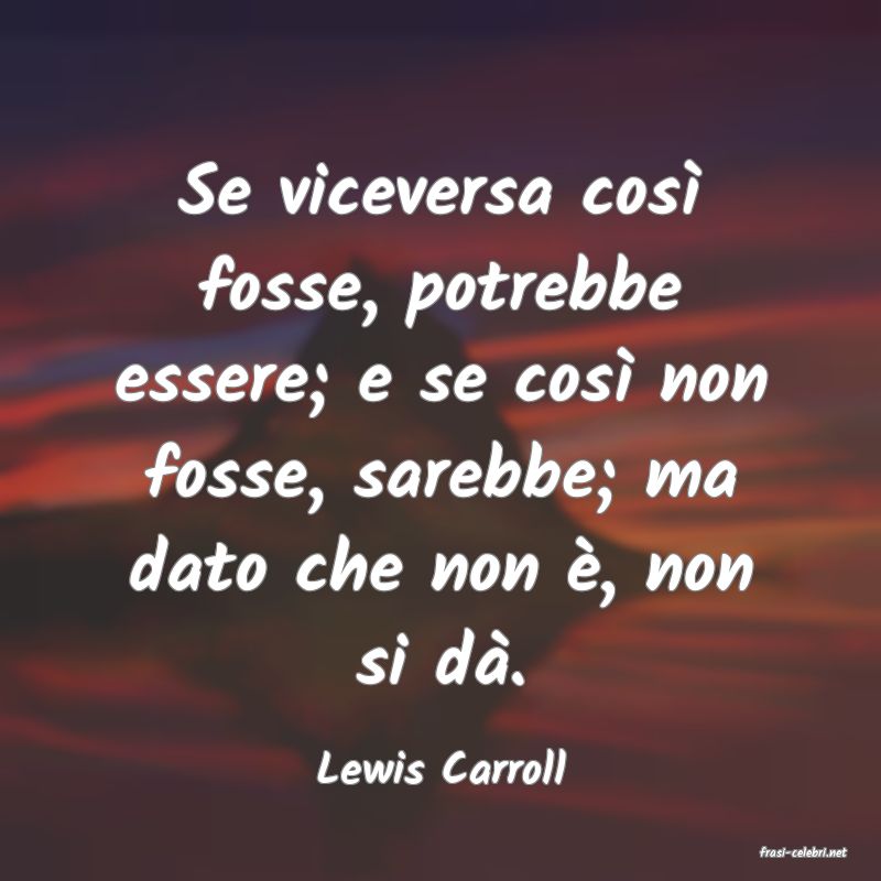 frasi di  Lewis Carroll
