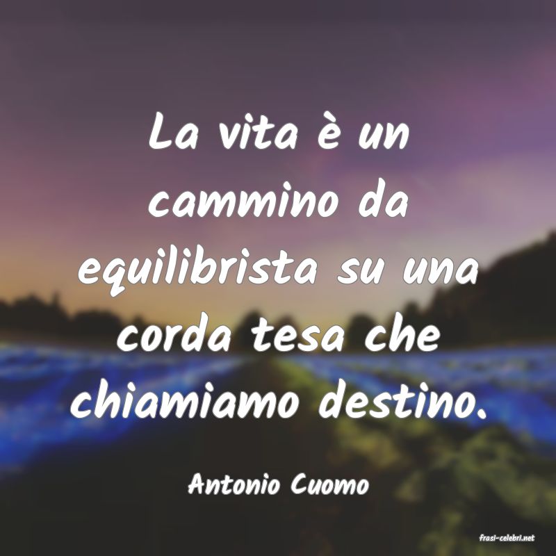 frasi di  Antonio Cuomo
