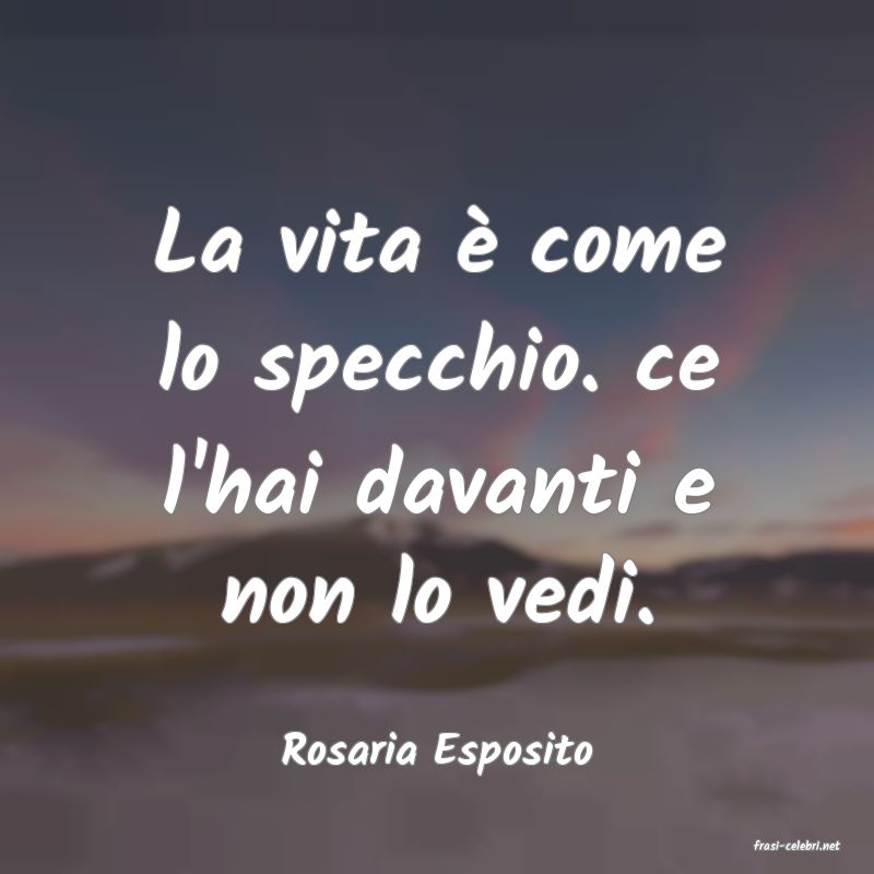 frasi di  Rosaria Esposito
