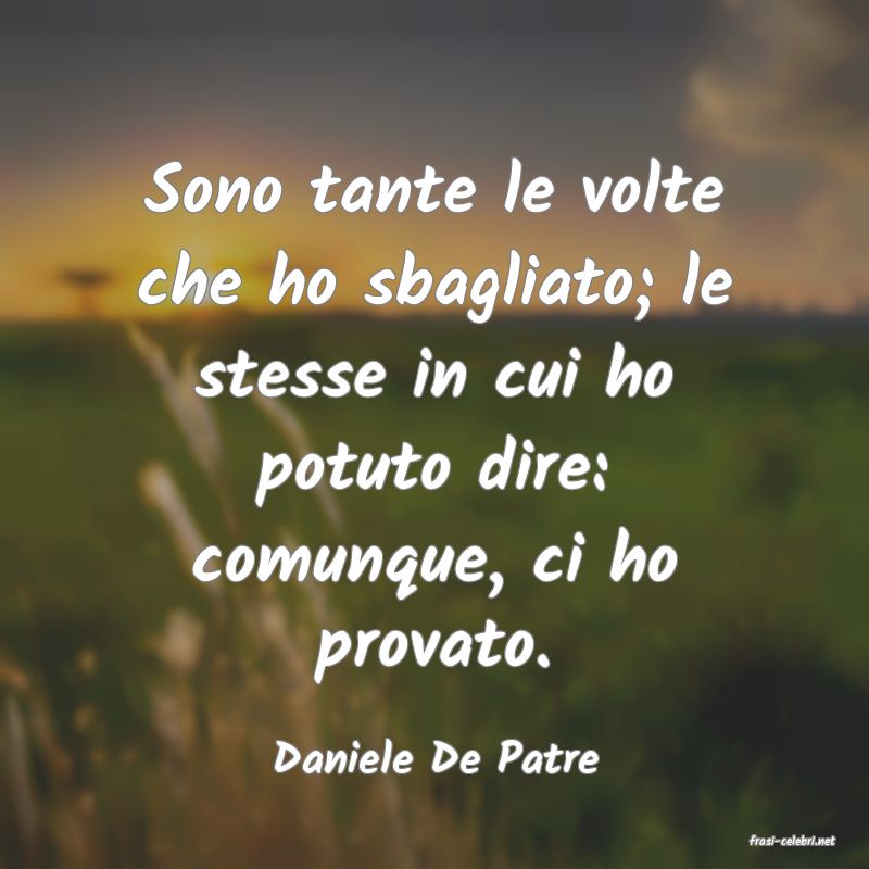 frasi di  Daniele De Patre
