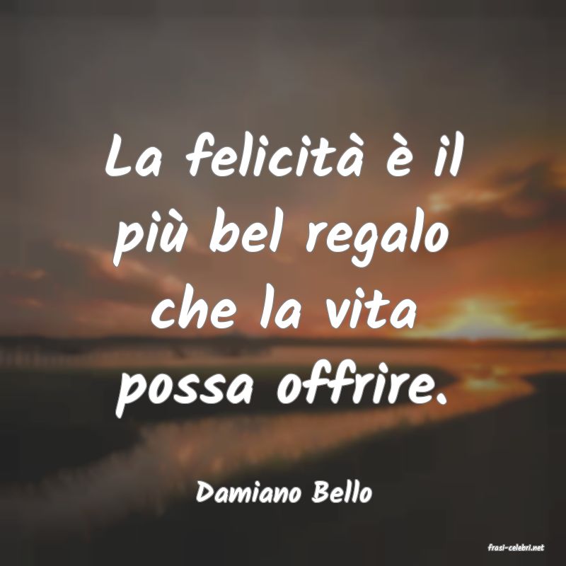 frasi di  Damiano Bello
