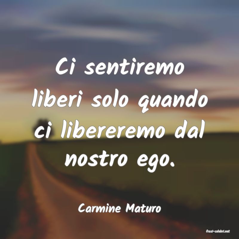 frasi di  Carmine Maturo
