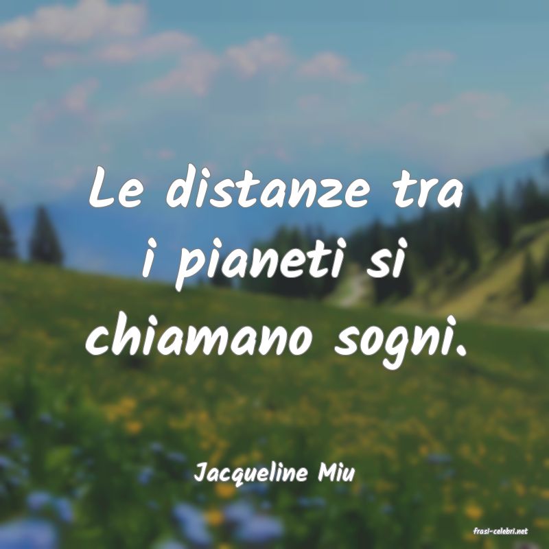 frasi di  Jacqueline Miu
