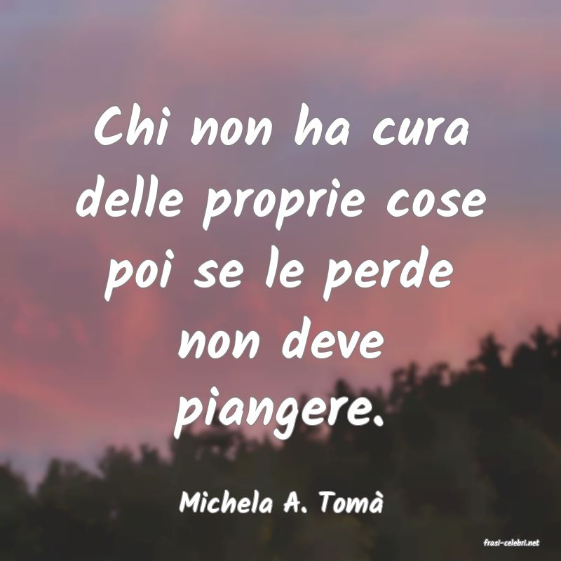 frasi di Michela A. Tom