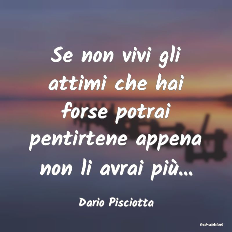 frasi di  Dario Pisciotta
