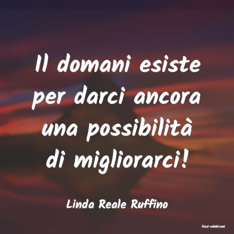 frasi di  Linda Reale Ruffino
