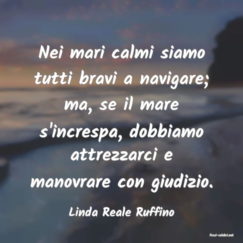 frasi di  Linda Reale Ruffino
