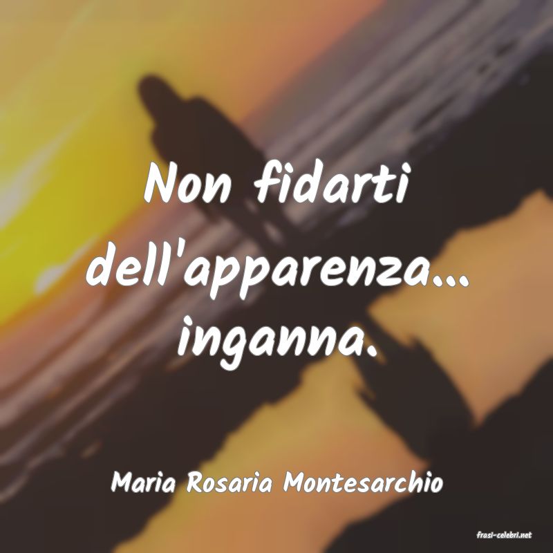 frasi di  Maria Rosaria Montesarchio
