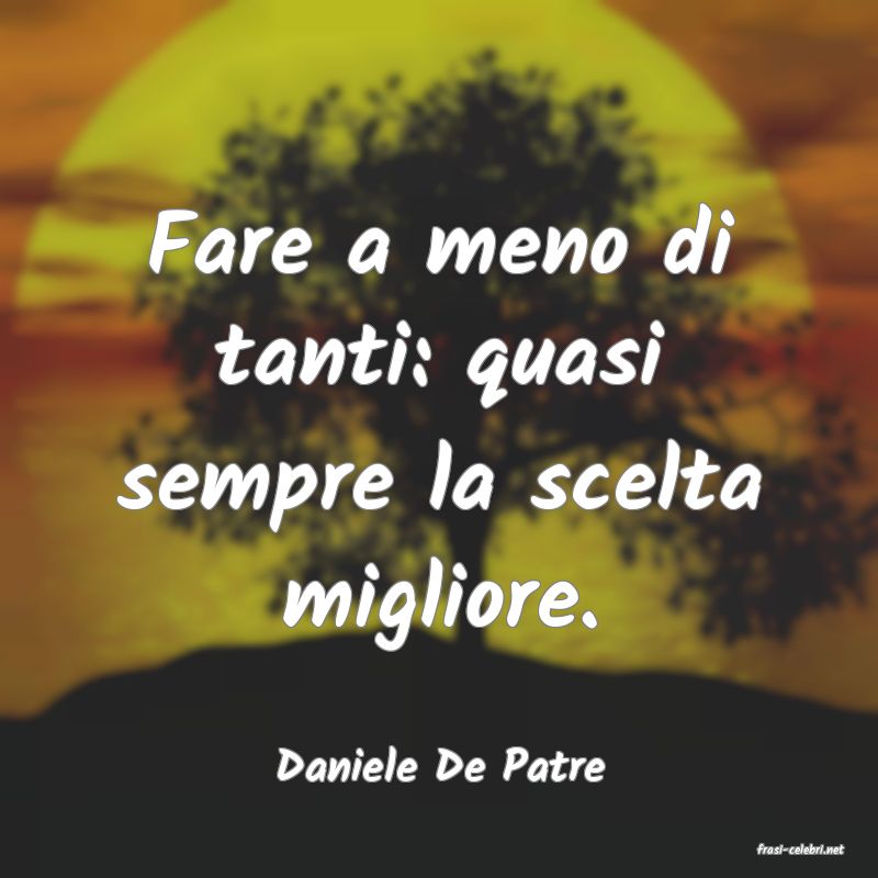 frasi di  Daniele De Patre
