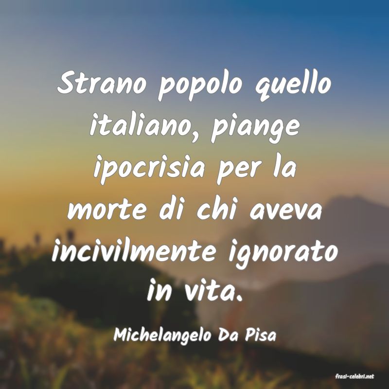 frasi di  Michelangelo Da Pisa
