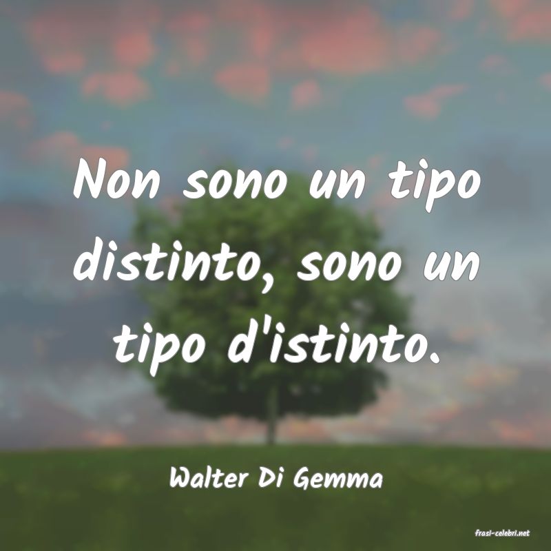 frasi di  Walter Di Gemma
