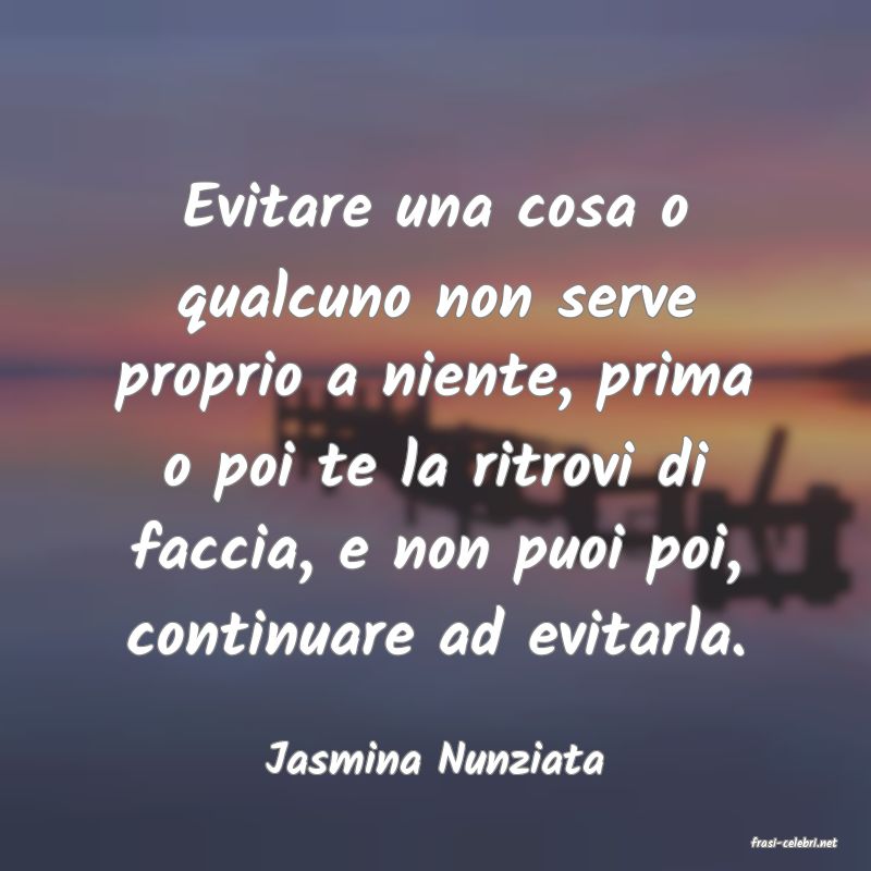 frasi di  Jasmina Nunziata
