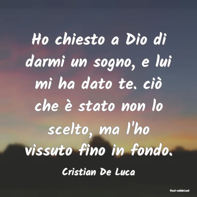 frasi di  Cristian De Luca
