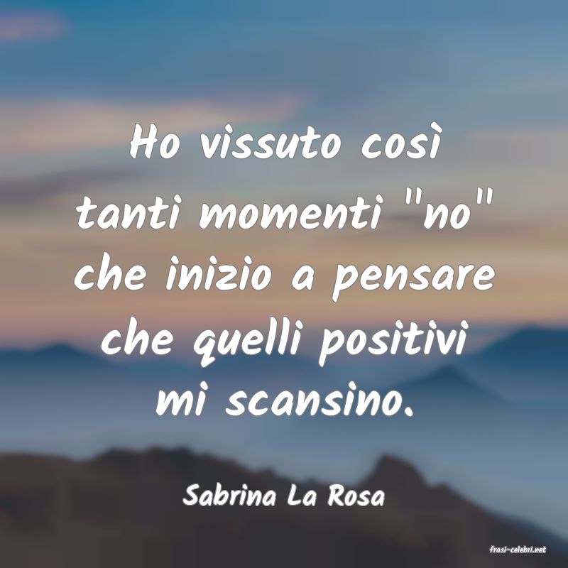 frasi di  Sabrina La Rosa
