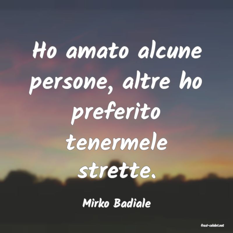 frasi di  Mirko Badiale
