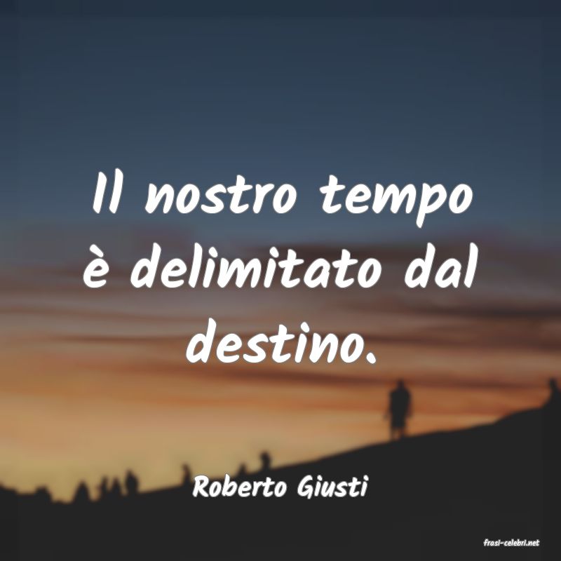 frasi di  Roberto Giusti
