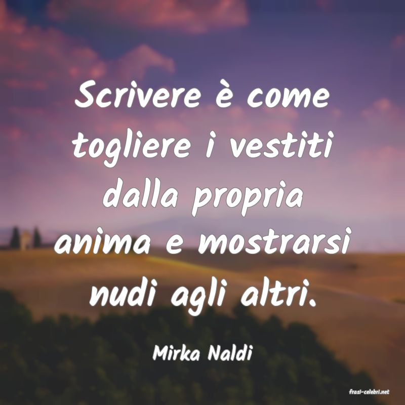 frasi di  Mirka Naldi
