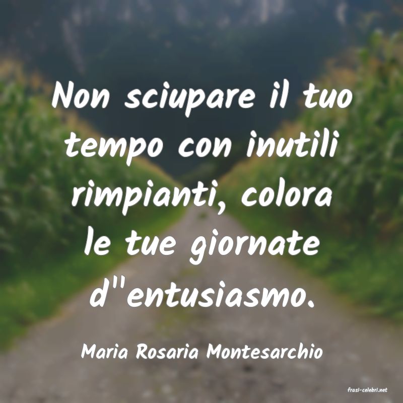 frasi di  Maria Rosaria Montesarchio
