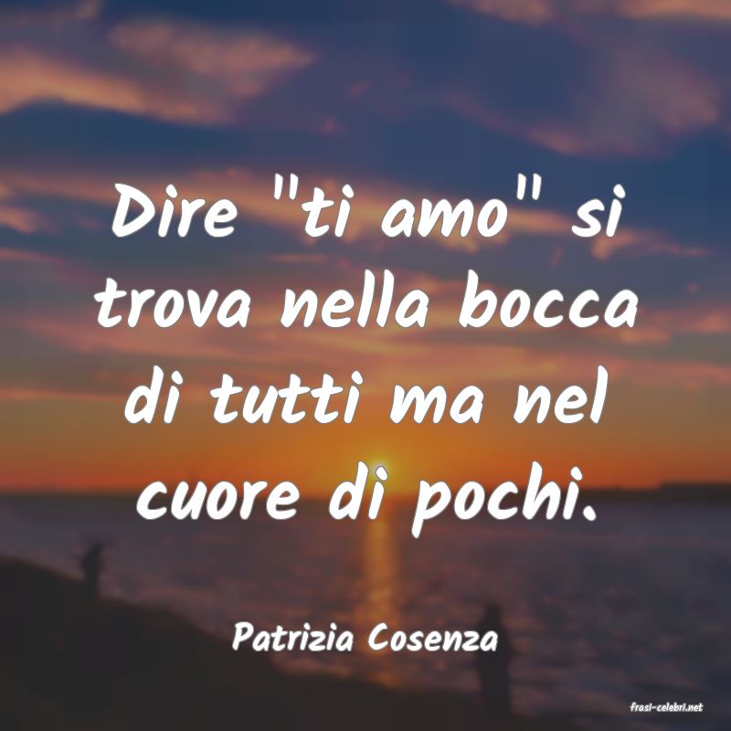 frasi di  Patrizia Cosenza
