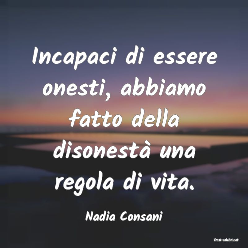 frasi di  Nadia Consani
