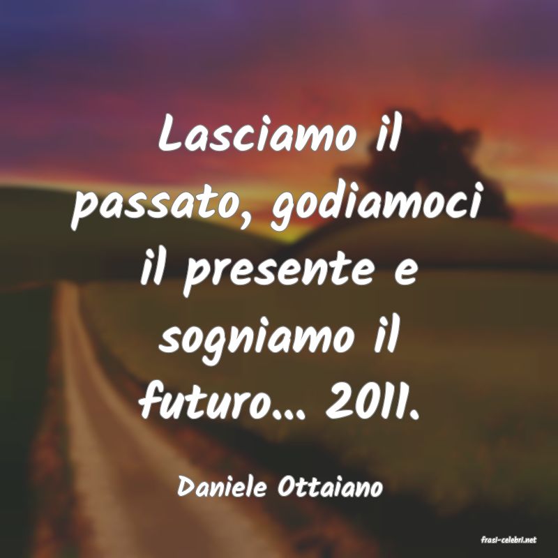 frasi di  Daniele Ottaiano
