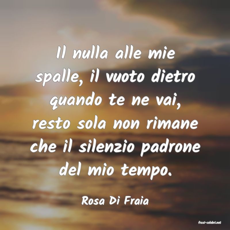 frasi di  Rosa Di Fraia
