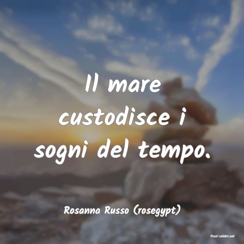 frasi di  Rosanna Russo (rosegypt)
