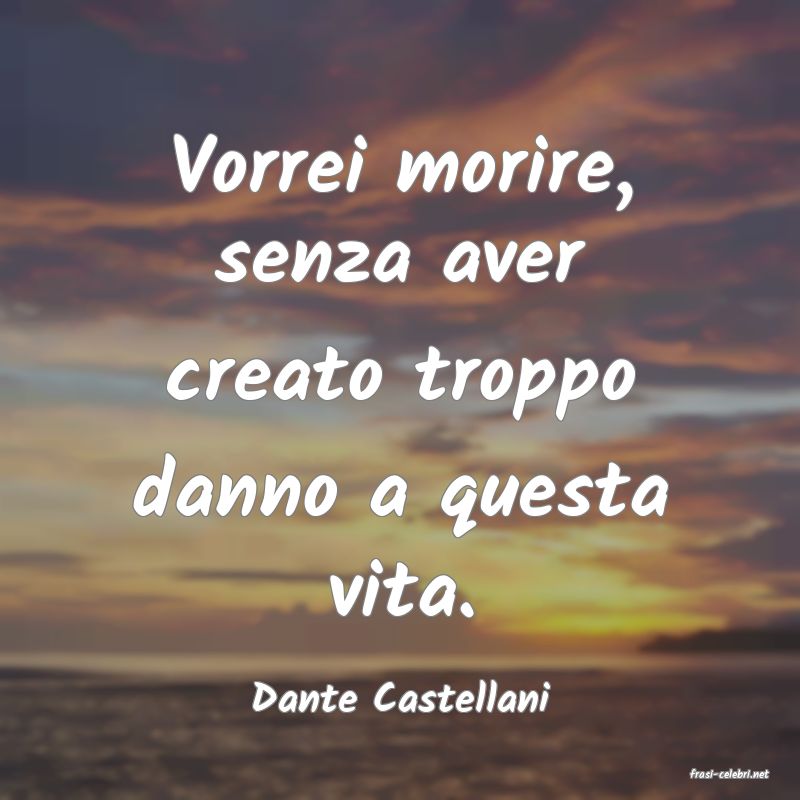 frasi di  Dante Castellani
