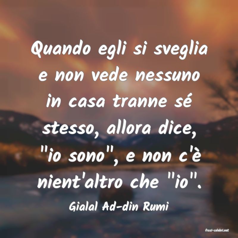 frasi di  Gialal Ad-din Rumi
