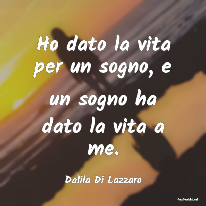 frasi di  Dalila Di Lazzaro
