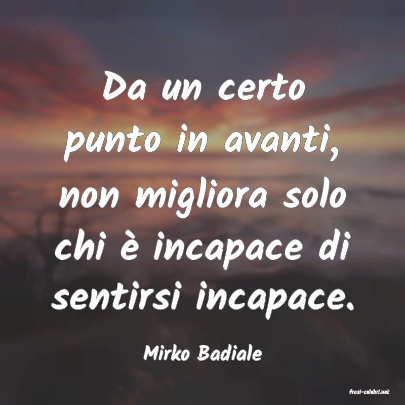 frasi di  Mirko Badiale
