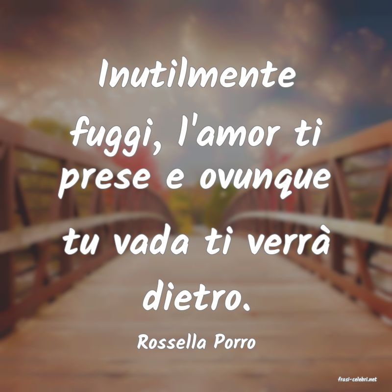 frasi di  Rossella Porro
